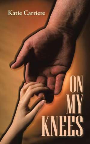 On My Knees de Katie Carriere
