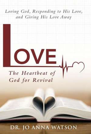 Love the Heartbeat of God for Revival de Dr Jo Anna Watson