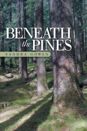 Beneath the Pines de Sandra Gowan