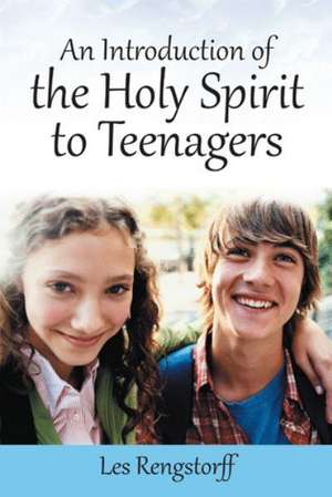 An Introduction of the Holy Spirit to Teenagers de Les Rengstorff