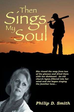 Then Sings My Soul de Philip D. Smith