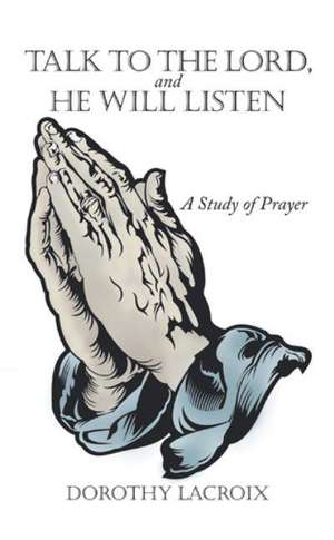 Talk to the Lord, and He Will Listen de Dorothy LaCroix