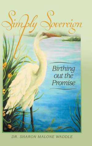 Simply Sovereign de Dr Sharon Malone Waddle