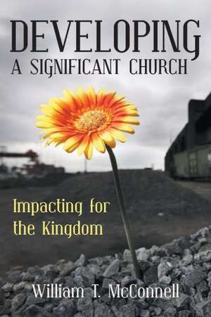 Developing a Significant Church de William T. McConnell