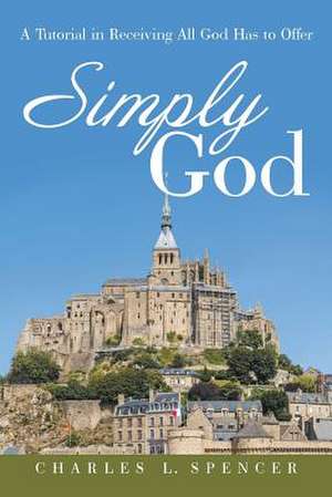 Simply God de Charles L. Spencer