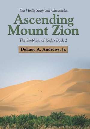 Ascending Mount Zion de Jr. Delacy a. Andrews