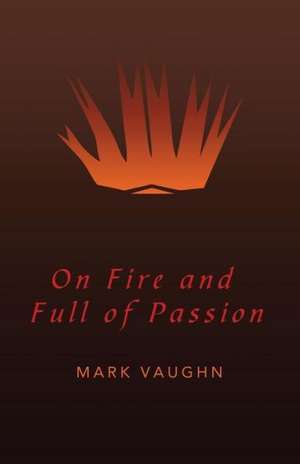 On Fire and Full of Passion de Mark Vaughn