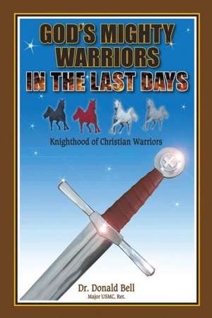 God's Mighty Warriors in the Last Days de Dr Donald Bell