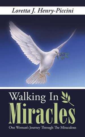 Walking in Miracles de Loretta J. Henry-Piccini