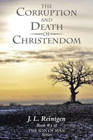 The Corruption and Death of Christendom de J. L. Reintgen