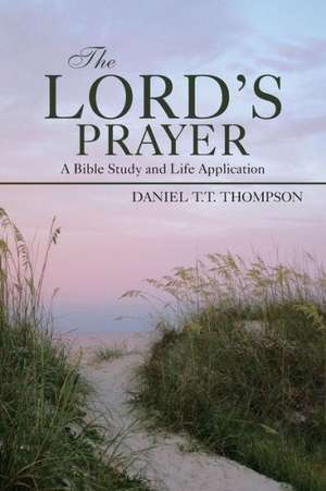 The Lord's Prayer de Daniel T. T. Thompson