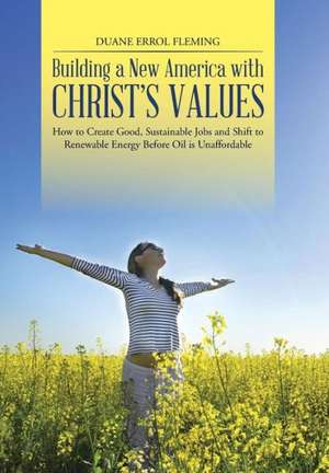 Building a New America with Christ's Values de Duane Errol Fleming