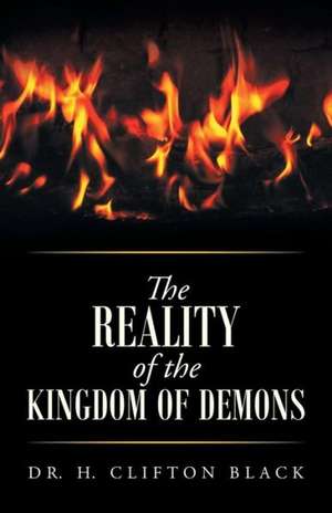 The Reality of the Kingdom of Demons de Dr H. Clifton Black