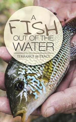 A Fish Out of the Water de Terrance M. Tracy