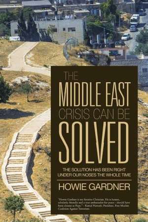 The Middle East Crisis Can Be Solved de Howie Gardner