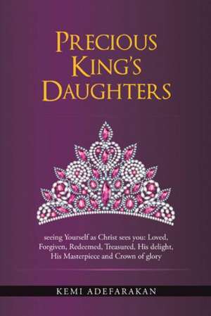 Precious King's Daughters de Kemi Adefarakan