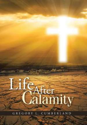 Life After Calamity de Gregory L. Cumberland