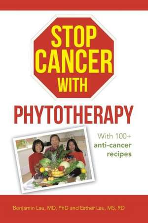 Stop Cancer with Phytotherapy de Benjamin Lau MD Phd