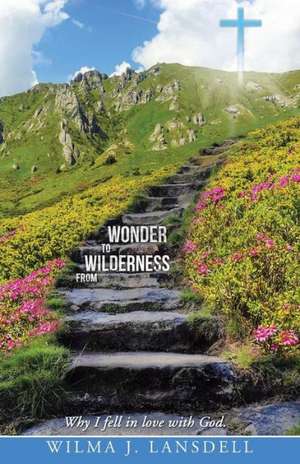 From Wilderness to Wonder de Wilma J. Lansdell