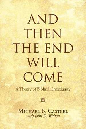 And Then the End Will Come de Michael B. Casteel