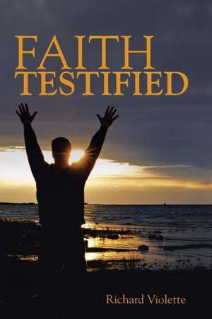 Faith Testified de Richard Violette