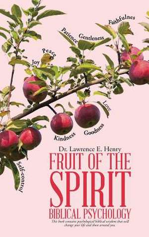 Fruit of the Spirit-Biblical Psychology de Dr Lawrence E. Henry