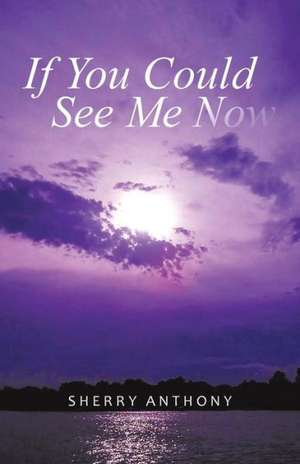 If You Could See Me Now de Sherry Anthony