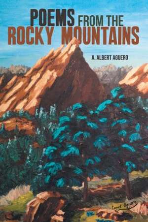 Poems from the Rocky Mountains de A. Albert Aguero