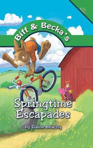 Biff and Becka's Springtime Escapades de Elaine Beachy