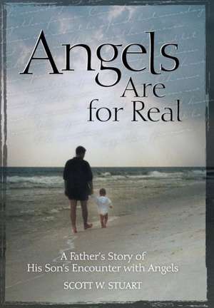Angels Are For Real de Scott W Stuart