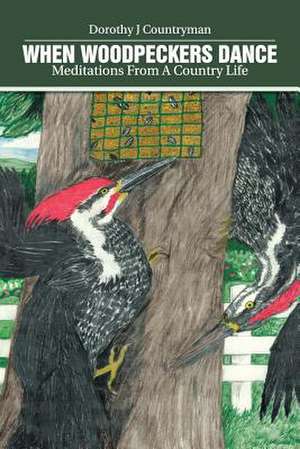 When Woodpeckers Dance de Dorothy J. Countryman