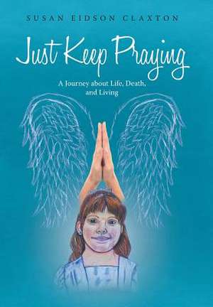 Just Keep Praying de Susan Eidson Claxton