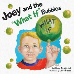 Joey and the What If Bubbles de Kathleen D. Mitchell