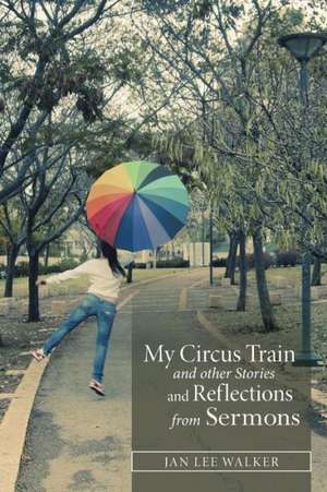 My Circus Train and Other Stories and Reflections from Sermons de Jan Walker