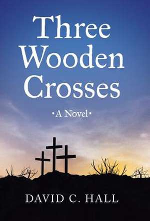 Three Wooden Crosses de David C. Hall