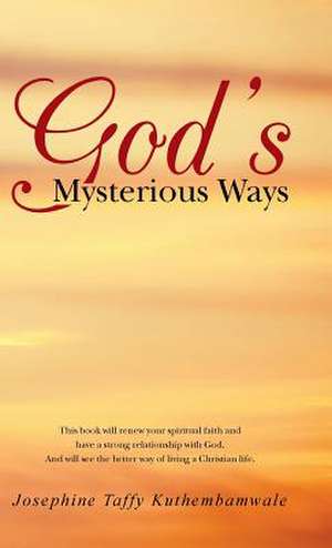 God's Mysterious Ways de Josephine Taffy Kuthembamwale