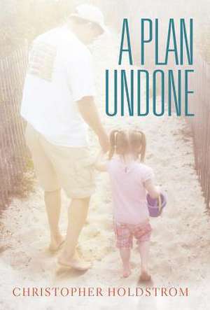 A Plan Undone de Christopher Holdstrom