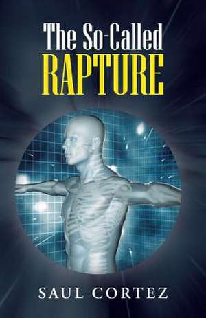 The So-Called Rapture de Saul Cortez