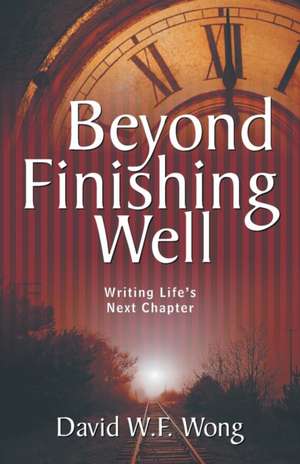 Beyond Finishing Well de David W. F. Wong