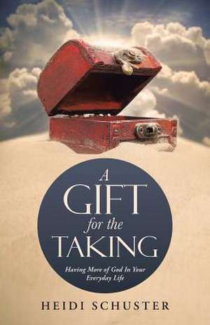 A Gift for the Taking de Heidi Schuster