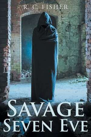 Savage Seven Eve de R. C. Fisher