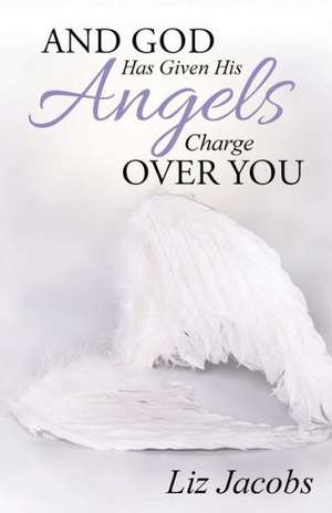 And God Has Given His Angels Charge Over You de Liz Jacobs