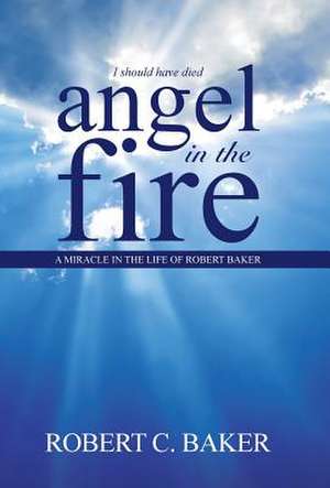 Angel in the Fire de Robert C. Baker