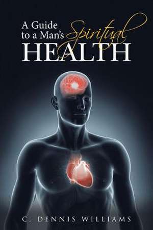 A Guide to a Man's Spiritual Health de C. Dennis Williams