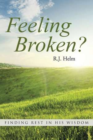 Feeling Broken? de R. J. Helm