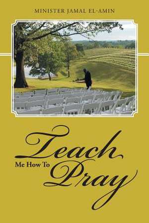 Teach Me How to Pray de Minister Jamal El-Amin