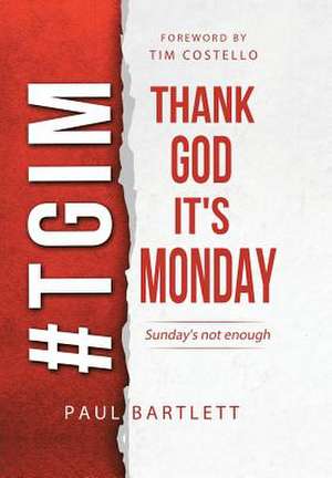 Thank God It's Monday de Paul Bartlett