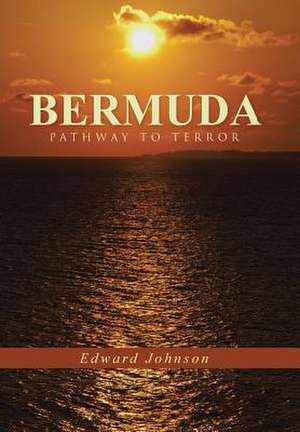 Bermuda-Pathway to Terror de Edward Johnson