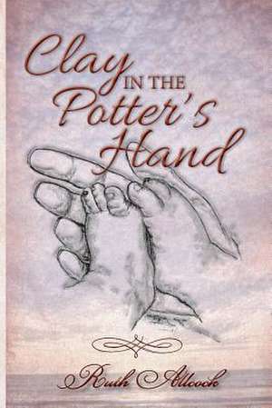 Clay in the Potter's Hand de Ruth Allcock