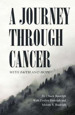 A Journey Through Cancer de Chuck Rudolph